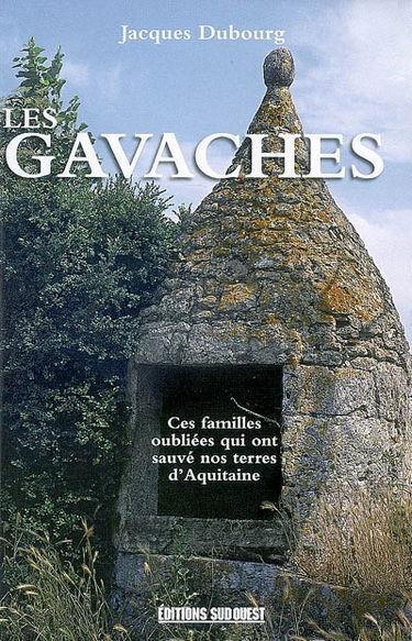 Les gavaches : une population méconnue : ces familles oubliées qui ont sauvé nos terres d'Aquitaine