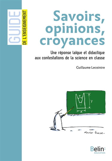 Couverture de Savoirs, opinions, croyances : une réponse laïque et didactique aux contestations de la science en classe par Guillaume Lecointre