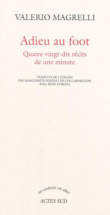 Adieu au foot : quatre-vingt-dix récits de une minute
