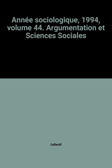 Année sociologique (L'), n° 44. Argumentation et sciences sociales 1