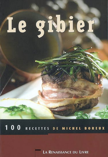 Le gibier : 100 recettes