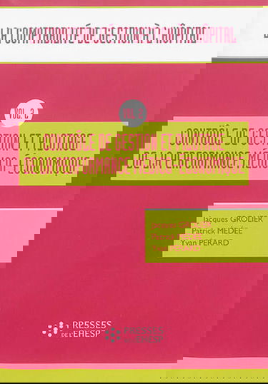 La comptabilité de gestion à l'hôpital. Vol. 2. Contrôle de gestion et pilotage de la performance médico-économique