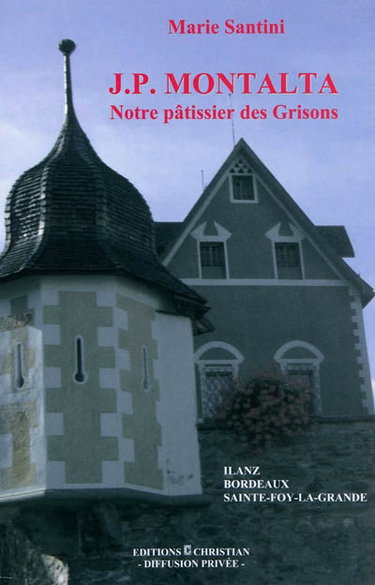 Couverture de J. P. Montalta : notre pâtissier des Grisons : Ilanz, Bordeaux, Sainte-Foy-La-Grande
