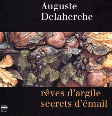 Auguste Delaherche : rêves d'argile, secrets d'émail : exposition, fondation Neumann, Gingins, Suisse, 28 juin-16 sept. 2001