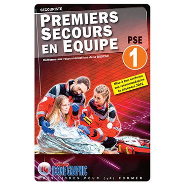 Premiers secours en équipe PSE 1 : secouriste : conforme aux recommandations de la DGSCGC