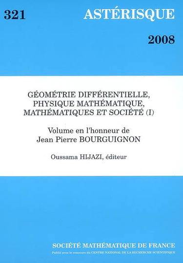 Astérisque, n° 321. Géométrie différentielle, physique mathématique, mathématiques et société, 1re partie : volume en l'honneur de Jean-Pierre Bourguignon