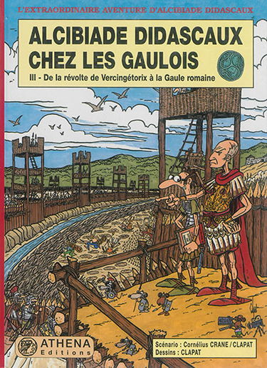 Alcibiade Didascaux chez les Gaulois. Vol. 3. De la révolte de Vercingétorix à la Gaule romaine