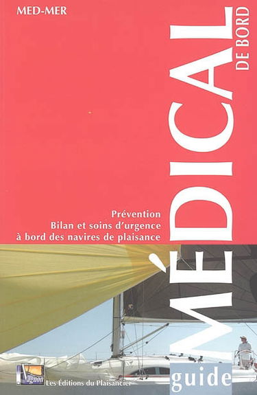 Guide médical de bord : prévention, bilan et soins d'urgence à bord des navires de plaisance