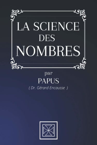LA SCIENCE DES NOMBRES: Par le Dr. Gérard Encausse dit Papus