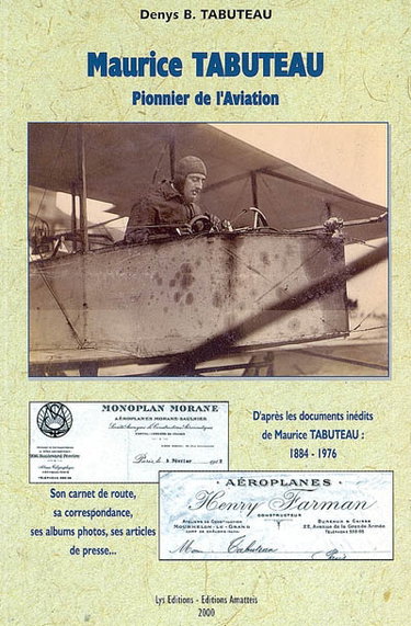 Couverture de Maurice Tabuteau, pionnier de l'aviation : d'après les documents inédits de Maurice Tabuteau 1884-1976 : son carnet de route, sa correspondance, ses albums photos, ses articles de presse... : les débuts de l'aviation : 1910, 1911, 1912
