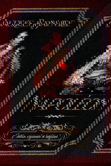 Napoléon Édition originale et intégral: Édition Collector