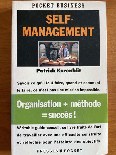 Self management ou 100 methodes d'organisation personnelle pour ne pas m'aigrir au travail