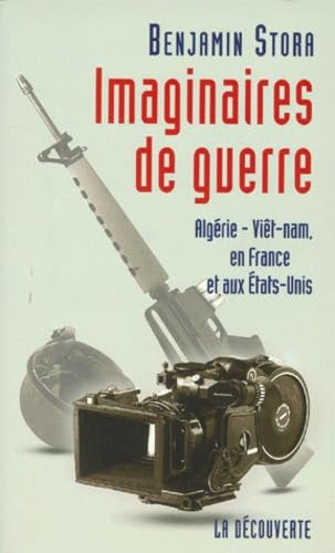 Imaginaires De Guerre. Algerie, Vietnam, En France Et Aux Etats-Unis