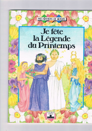 Je fête la légende du printemps : d'après une légende de la mythologie grecque