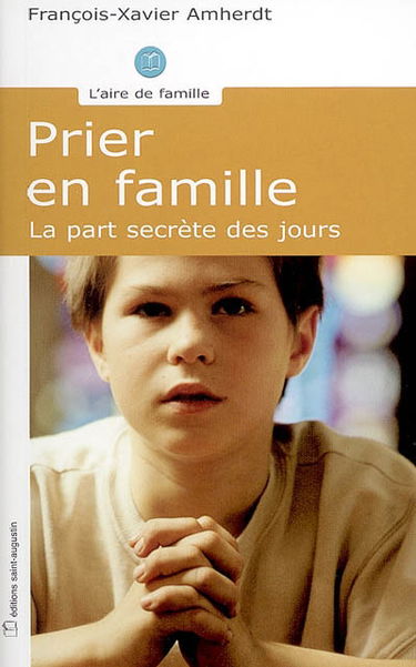 La prière en famille : la part secrète des jours