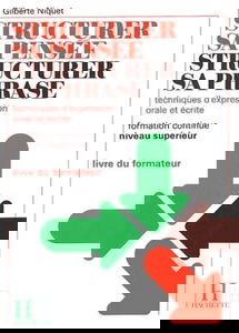 Structurer sa pensée, structurer sa phrase : technique d'expression orale et écrite, formation continue, niveau supérieur, livret du formateur