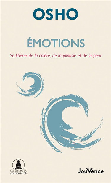 Emotions : se libérer de la colère, de la jalousie et de la peur
