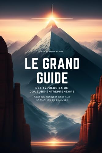 Le Grand Guide des typologies de Joueurs-Entrepreneurs: Le mode d'emploi complet pour ajuster son business à sa manière de s'amuser