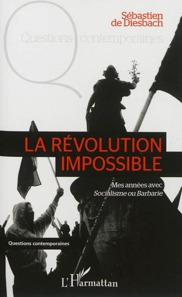 La révolution impossible : mes années avec Socialisme ou barbarie