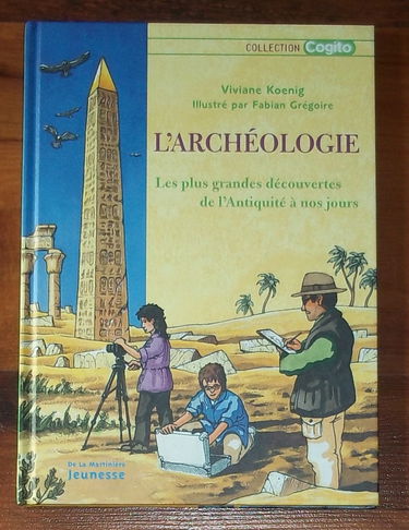 l'archéologie : les plus grandes découvertes de l'Anitiquité à nos jours