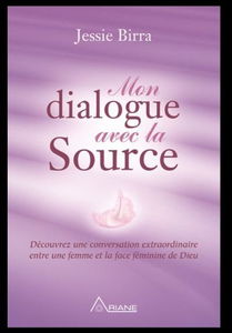 Mon Dialogue avec la Source : Découvrez une conversation extraordinaire entre une femme et la face féminine de Dieu