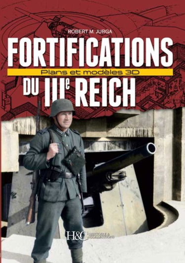 Fortifications du IIIe Reich : plans et modèles 3D : une sélection de plus de 100 illustrations spatiales commentées
