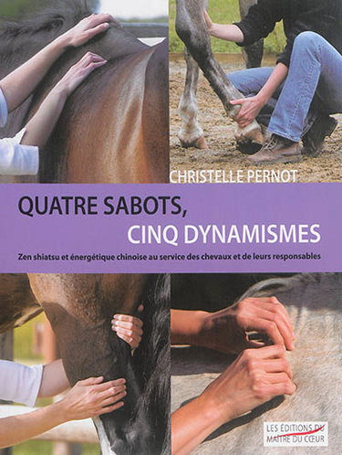 Couverture de Quatre sabots, cinq dynamismes : zen shiatsu et énergétique chinoise au service des chevaux et de leurs responsables
