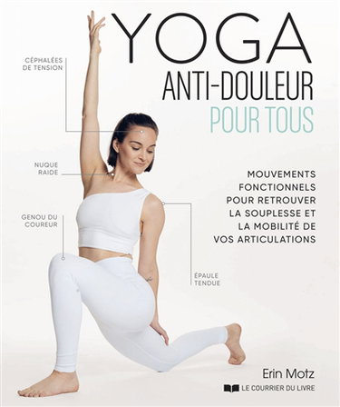 Yoga anti-douleur pour tous : mouvements fonctionnels pour retrouver la souplesse et la mobilité de vos articulations
