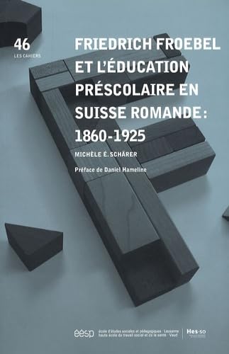 Friedrich Froebel et l'éducation préscolaire en Suisse romande : 1860-1925