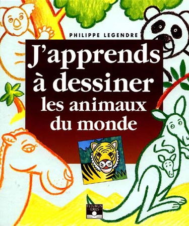 J'apprends à dessiner les animaux du monde