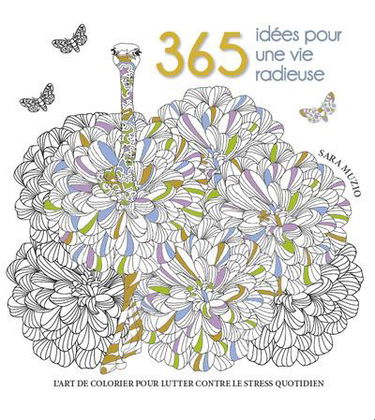 365 idées pour une vie radieuse : l'art de colorier pour lutter contre le stress quotidien