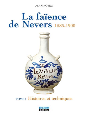 La faïence de Nevers : 1585-1900