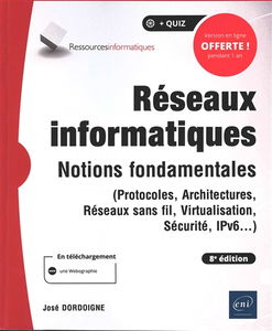 Réseaux informatiques : notions fondamentales (protocoles, architectures, réseaux sans fil, virtualisation, sécurité, IP v6...)