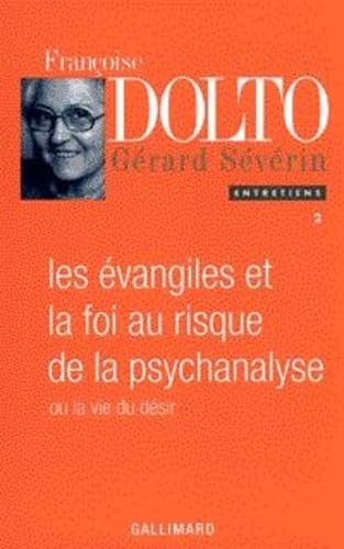 LES EVANGILES ET LA FOI AU RISQUE DE LA PSYCHANALYSE OU LA VIE DU DESIR