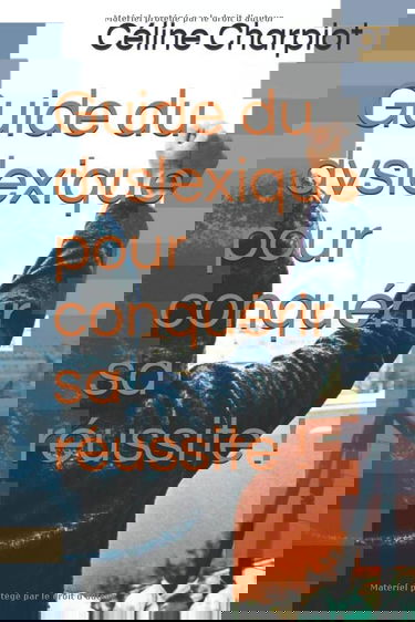 Guide du dyslexique pour conquérir sa réussite !