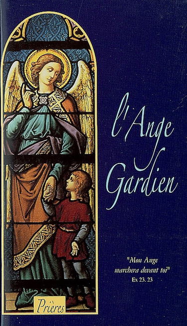 L'Ange gardien : mon ange marchera devant toi : prières et textes