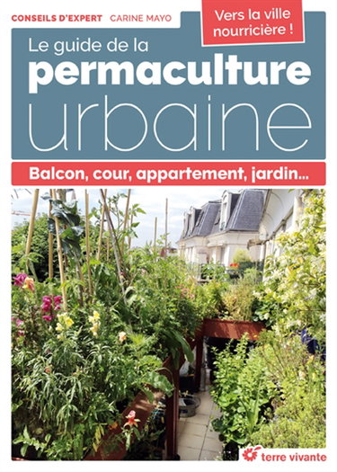 Le guide de la permaculture urbaine : balcon, cour, appartement, jardin...