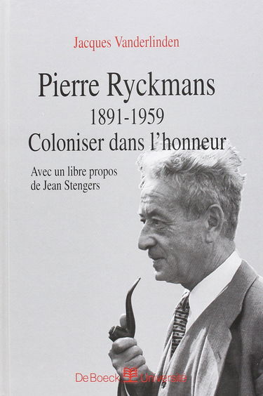 Pierre Ryckmans : 1891-1959 coloniser dans l'honneur