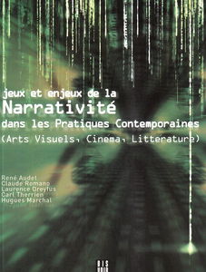 Jeux et enjeux de la narrativité dans les pratiques contemporaines : arts visuels, cinéma, littérature