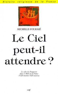 Le ciel peut-il attendre ? : le culte du purgatoire dans le midi de la France, 1320-1520