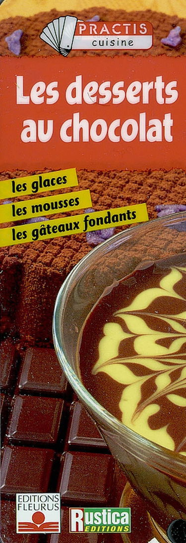 Les desserts au chocolat : les glaces, les mousses, les gâteaux fondants