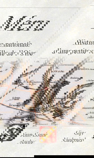 Méru: Grandeur et vicissitudes du pouvoir municipal Volume I