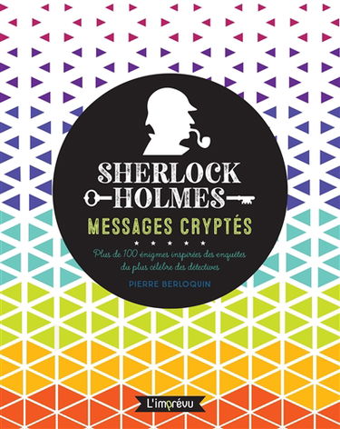 Sherlock Holmes : messages cryptés : plus de 100 énigmes inspirées des enquêtes du plus célèbre des détectives
