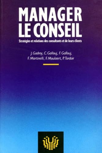 Manager le conseil : stratégies et relations des consultants et de leurs clients