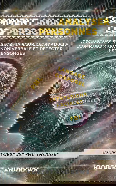Comment analyser les personnes: Technique et secrets pour décrypter la communication non verbale et détecter les mensonges - Exercices inclus
