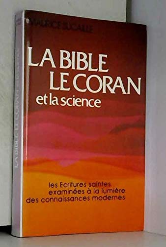 La Bible, le Coran et la science : Les Écritures saintes examinées à la lumière des connaissances modernes