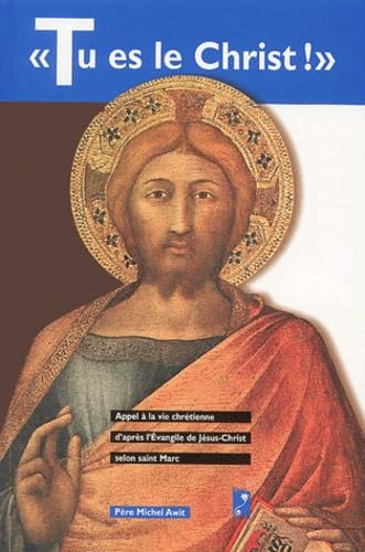 Tu es le Christ : appel à la vie chrétienne selon l'Evangile de Jésus-Christ selon saint Marc