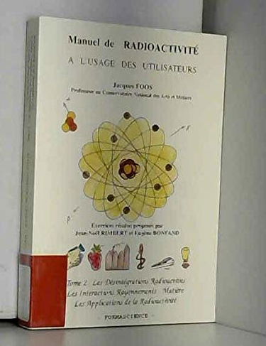 Manuel de radioactivité à l'usage des utilisateurs.: Tome 2, les désintégrations radioactives