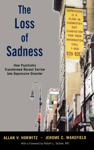 Couverture de The Loss of Sadness: How Psychiatry Transformed Normal Sorrow into Depressive Disorder