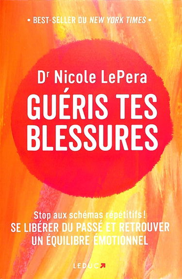 Guéris tes blessures : stop aux schémas répétitifs ! : se libérer du passé et retrouver un équilibre émotionnel
